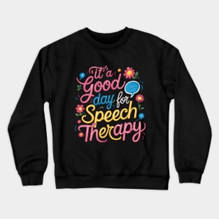 Its A Good Day For Speech Therapy Pathologist SLP Crewneck Sweatshirt